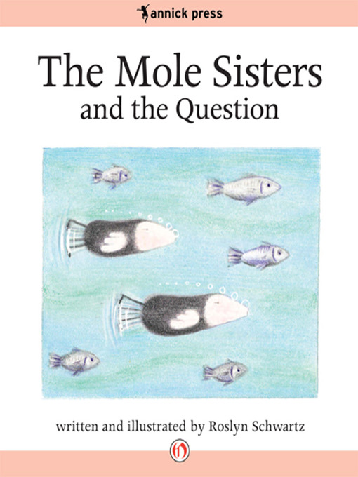 Title details for The Mole Sisters and the Question by Roslyn Schwartz - Available